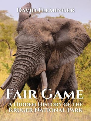 Fair Game--a Hidden History of the Kruger National Park - ebook